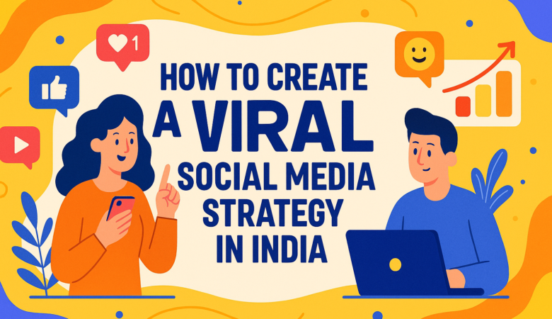 How to Create a Viral Social Media Strategy in India (2025)